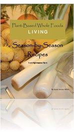 Plant-Based Whole Foods Living Season-by-Season Recipes