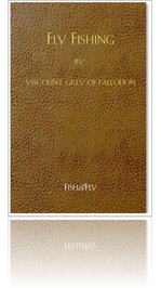 Fly Fishing by Viscount Grey of Fallodon