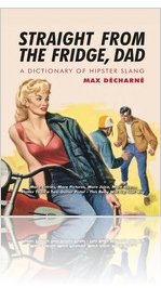 Straight From the Fridge, Dad - A Dictionary of Hipster Slang